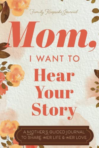 Mom, I Want to Hear Your Story: A Mother’s Guided Journal To Share Her Life & Her Love Mom, I Want to Hear Your Story: A Mother’s Guided Journal To Share Her Life & Her Love von EYP Publishing, LLC