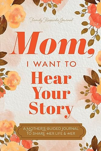 Mom, I Want to Hear Your Story: A Mother's Guided Journal To Share Her Life & Her Love von EYP Publishing
