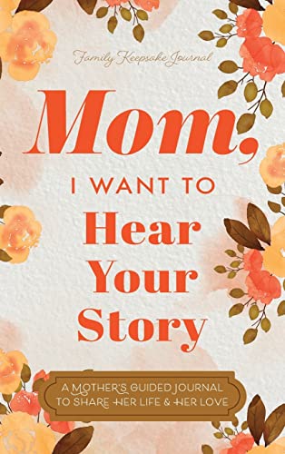 Mom, I Want to Hear Your Story: A Mother's Guided Journal To Share Her Life & Her Love von Eyp Publishing