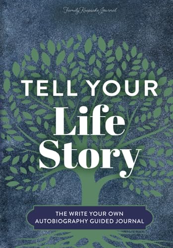 Tell Your Life Story: The Write Your Own Autobiography Guided Journal Tell Your Life Story: The Write Your Own Autobiography Guided Journal