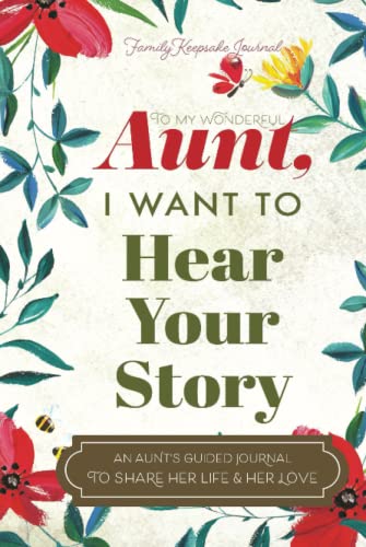 To My Wonderful Aunt, I Want to Hear Your Story: A Guided Journal to Share Her Life & Her Love (Hear Your Story Books)