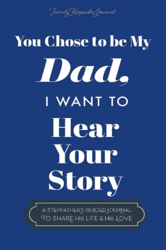 You Chose to Be My Dad; I Want to Hear Your Story: A Guided Journal for Stepdads to Share Their Life Story (Hear Your Story Books) von Independently Published