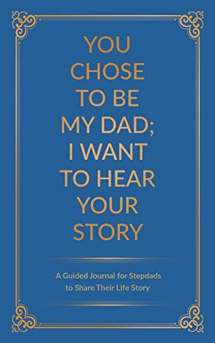 You Chose to Be My Dad; I Want to Hear Your Story: A Guided Journal for Stepdads to Share Their Life Story von Eyp Publishing
