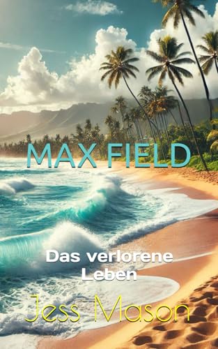 Max Field: Das verlorene Leben von Independently published