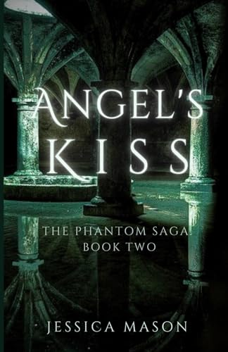 Angel's Kiss: The Phantom Saga: Book Two