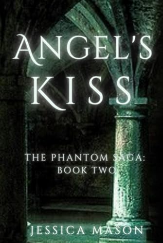 Angel's Kiss: The Phantom Saga: Book Two von Independently published