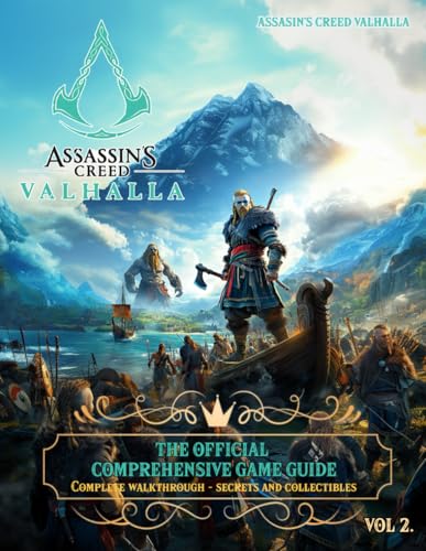Assassin's Creed Valhalla: THE OFFICIAL COMPREHENSIVE GAME GUIDE (VOL 2.): Complete Walkthrough, Secrets and Collectibles! (Assassin's Creed Valhalla Game Guide, Band 2)