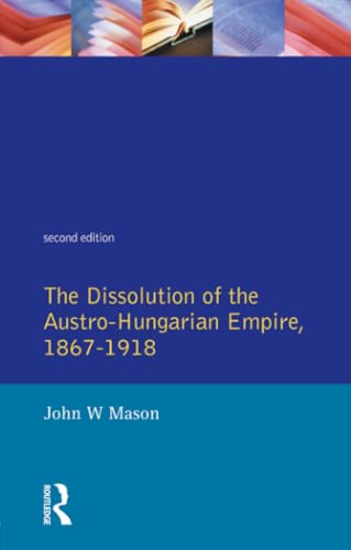 The Dissolution of the Austro-Hungarian Empire, 1867-1918 (Seminar Studies in History)