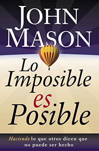 Lo imposible es posible: Haciendo lo que otros dicen que no puede ser hecho Lo imposible es posible: Haciendo lo que otros dicen que no puede ser hecho