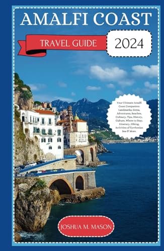 AMALFI COAST TRAVEL GUIDE 2024: Your Ultimate Amalfi Coast Guide: Landmarks, Gems, Adventures, Beaches, Culinary, Tips, History, Culture, Where to Stay, Itinerary, Hiking, Activities of Tyrrhenian Sea von Independently published