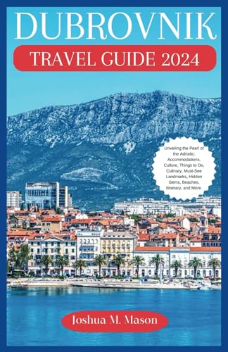 DUBROVNIK TRAVEL GUIDE 2024: Unveiling the Pearl of the Adriatic: Accommodations, Culture, Things to Do, Culinary, Must-See Landmarks, Hidden Gems, Beaches, Itinerary, and More. von Independently published