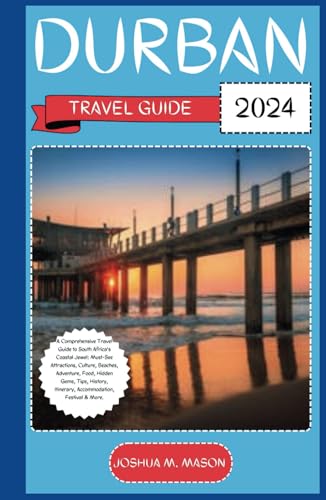 DURBAN TRAVEL GUIDE 2024: A Comprehensive Travel Guide to South Africa's Coastal Jewel: Must-See Attractions, Culture, Beaches, Adventure, Food, Gems, Tips, History, Itinerary, Accommodation, Festival von Independently published