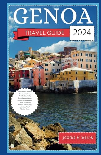 GENOA TRAVEL GUIDE 2024: Your Ultimate Guide to Genoa: Adventures, Landmarks, Beach, Ligurian Cuisine, History, Accommodation, Culture, Architecture, Festival, Tips, Activities of Italy's Maritime Gem von Independently published