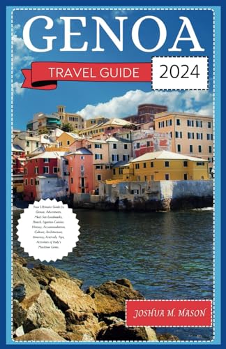 GENOA TRAVEL GUIDE 2024: Your Ultimate Guide to Genoa: Adventures, Landmarks, Beach, Ligurian Cuisine, History, Accommodation, Culture, Architecture, Festival, Tips, Activities of Italy's Maritime Gem von Independently published