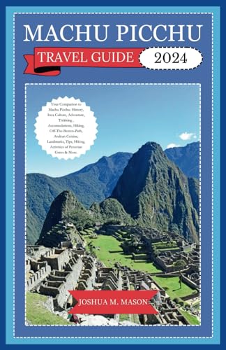 MACHU PICCHU TRAVEL GUIDE 2024: Your Companion to Machu Picchu: History, Inca Culture, Adventure, Trekking , Accomodations, Hiking, Andean Cuisine, Landmark, Tips, Hiking, Activities of Peru Gem & Mor von Independently published
