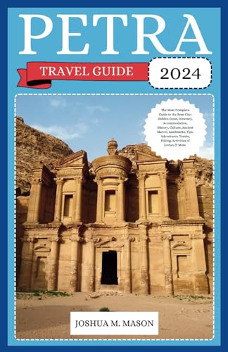 PETRA TRAVEL GUIDE 2024: The Most Complete Guide to the Rose City: Gems, Itinerary, Accommodation, History, Culture, Ancient Marvel, Landmarks, Tips, Adventures, Tombs, Hiking, Activities of Jordan von Independently published