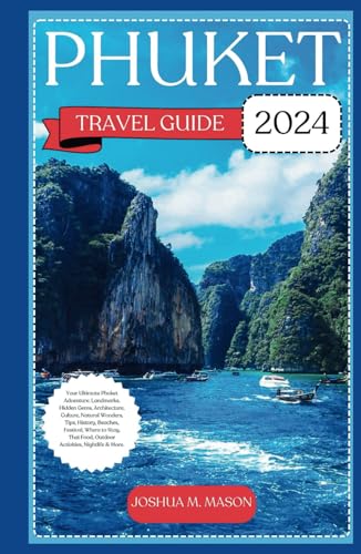 PHUKET TRAVEL GUIDE 2024: Your Ultimate Phuket Adventure: Landmarks, Hidden Gems, Architecture, Culture, Natural Wonders, Tips, History, Beaches, Festival, Where to Stay, Thai Food, Outdoor Activities von Independently published