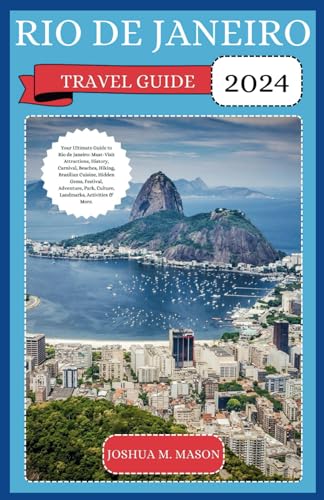 RIO DE JANEIRO TRAVEL GUIDE 2024: Your Ultimate Guide to Rio de Janeiro: Must-Visit Attractions, History, Carnival, Beaches, Hiking, Brazilian Cuisine, Gems, Festival, Adventure, Park, Culture, & More von Independently published