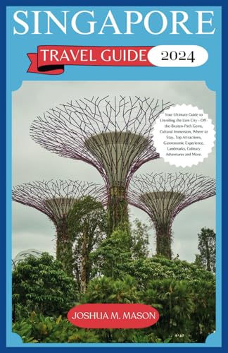SINGAPORE TRAVEL GUIDE 2024: Your Ultimate Guide to Unveiling the Lion City - Off-the-Beaten-Path Gems, Culture , Where to Stay, Top Attractions, Gastronomic Experience, Landmarks, Culinary, and More. von Independently published