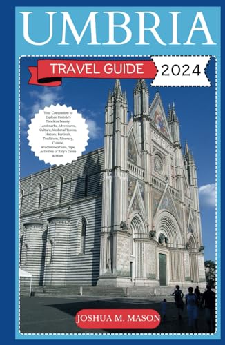 UMBRIA TRAVEL GUIDE 2024: Your Companion to Explore Umbria's Timeless Beauty: Landmarks, Adventures, Culture, Medieval Towns, History, Tips, Cuisine, Accommodations, Tips, Activities of Italy's Gems von Independently published