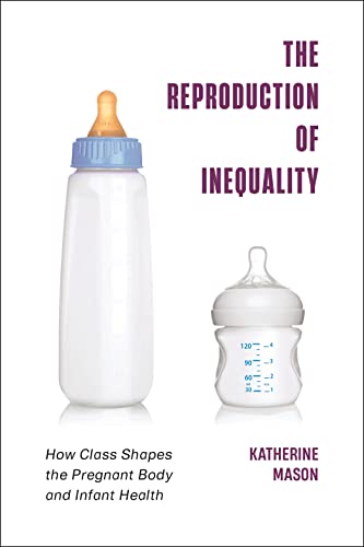 The Reproduction of Inequality: How Class Shapes the Pregnant Body and Infant Health (Health, Society, and Inequality) von New York University Press