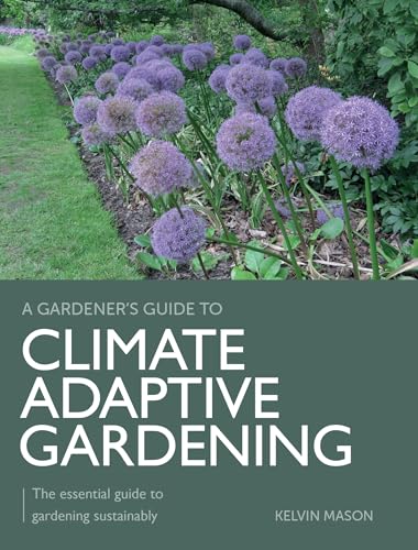 Climate Adaptive Gardening: The Essential Guide to Gardening Sustainably (Gardener's Guide to) von The Crowood Press Ltd