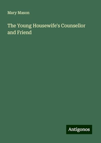 The Young Housewife's Counsellor and Friend von Antigonos Verlag