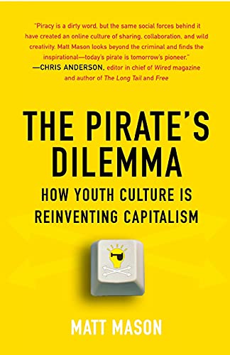 The Pirate's Dilemma: How Youth Culture Is Reinventing Capitalism von Free Press