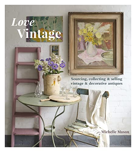Love Vintage: Sourcing, Collecting & Selling Vintage & Decorative Antiques von Pimpernel Press Ltd