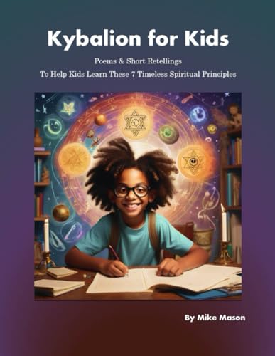 Kybalion for Kids: Poems & Short Retellings - To Help Kids Learn These 7 Timeless Spiritual Principles von Independently published