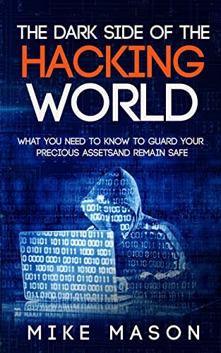The Dark Side of the Hacking World: What You Need to Know to Guard Your Precious Assets and Remain Safe von Createspace Independent Publishing Platform