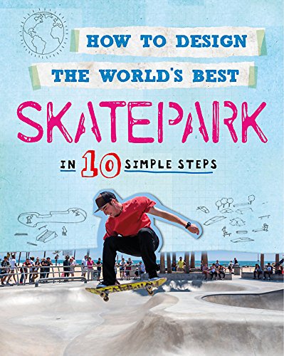 How to Design the World's Best Skatepark: In 10 Simple Steps von Wayland