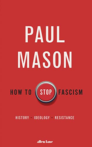 How to Stop Fascism: History, Ideology, Resistance How to Stop Fascism: History, Ideology, Resistance