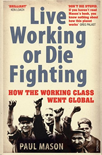 Live Working or Die Fighting: How The Working Class Went Global Live Working or Die Fighting: How The Working Class Went Global