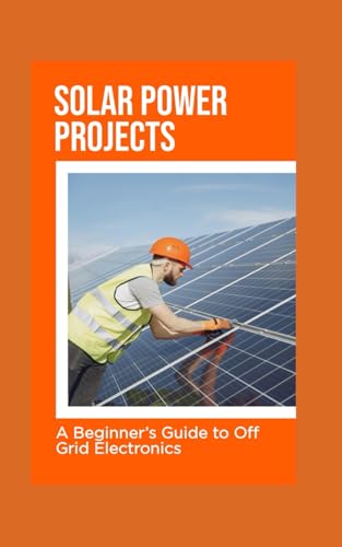 Solar Power Projects: A Beginner’s Guide to Off-Grid Electronics Solar Power Projects: A Beginner’s Guide to Off-Grid Electronics von Independently published