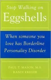 Stop Walking on Eggshells: When Someone You Love Has Borderline Personality Disorder by Paul T. Mason, Randi Kreger (1998) Hardcover