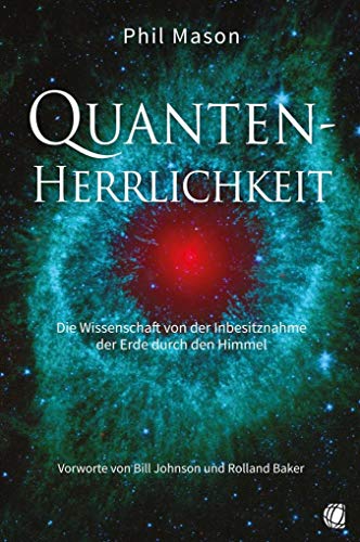 Quanten-Herrlichkeit: Die Wissenschaft von der Inbesitznahme der Erde durch den Himmel von GloryWorld-Medien