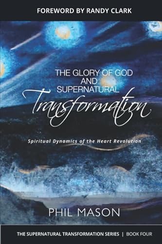 The Glory of God and Supernatural Transformation: Spiritual Dynamics of the Heart Revolution