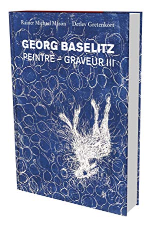 Georg Baselitz: Peintre – Graveur III: Werkverzeichnis der Druckgraphik 1983–1989