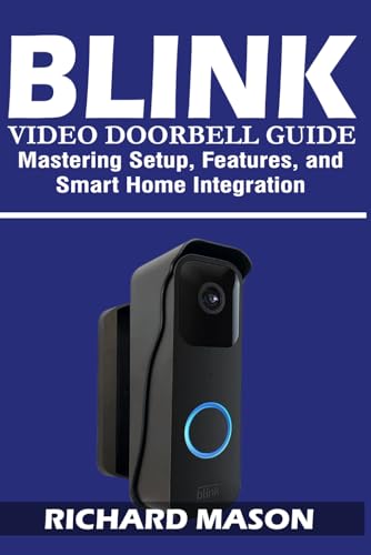 Blink Video Doorbell Guide: Mastering Setup, Features, and Smart Home Integration: A Complete User Manual for Installation, Troubleshooting, Alexa Integration, and Security Optimization von Independently published