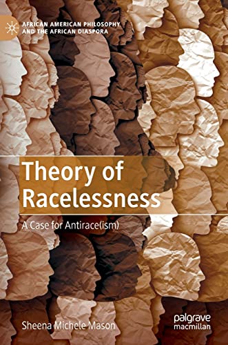 Theory of Racelessness: A Case for Antirace(ism) (African American Philosophy and the African Diaspora) von Palgrave Macmillan