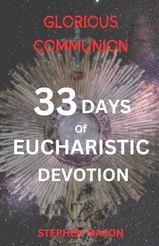 Glorious Communion: 33 Days of Eucharistic Devotion von Independently published
