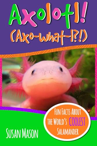 Axolotl!: Fun Facts About the World's Coolest Salamander - An Info-Picturebook for Kids (Funny Fauna) von Bubble Publishing