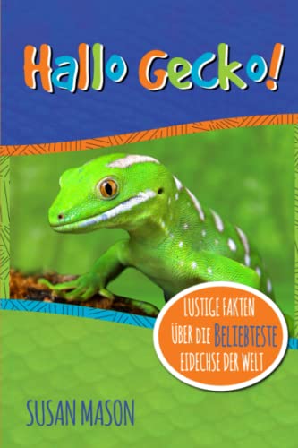 Hallo Gecko!: Lustige Fakten Über Die Beliebteste Eidechse Der Welt