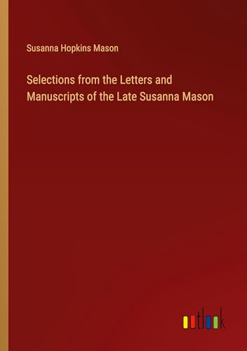 Selections from the Letters and Manuscripts of the Late Susanna Mason von Outlook Verlag