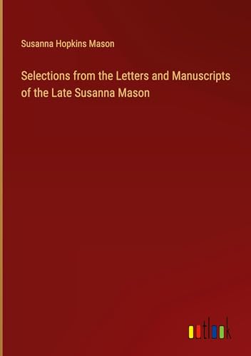 Selections from the Letters and Manuscripts of the Late Susanna Mason von Outlook Verlag