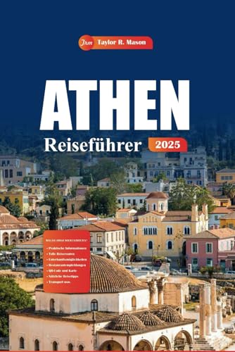Athen Reiseführer 2025: Ihr ultimatives Handbuch zu den wichtigsten Sehenswürdigkeiten, lokalen Tipps und Restaurants und Übernachtungsmöglichkeiten in Griechenlands historischer Hauptstadt Athen Reiseführer 2025: Ihr ultimatives Handbuch zu den wichtigsten Sehenswürdigkeiten, lokalen Tipps und Restaurants und Übernachtungsmöglichkeiten in Griechenlands historischer Hauptstadt von Independently published