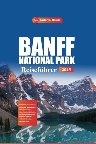 Banff National Park Reiseführer 2025: Erkunden Sie Kanadas Top-Wanderwege, Touristenattraktionen und Insidertipps für ein unvergessliches Abenteuer Banff National Park Reiseführer 2025: Erkunden Sie Kanadas Top-Wanderwege, Touristenattraktionen und Insidertipps für ein unvergessliches Abenteuer von Independently published