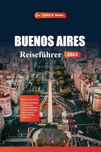 Buenos Aires Reiseführer 2025: Erleben Sie Argentiniens Hauptstadt mit Top-Attraktionen, Tango, Nachtleben, Küche und Kultur mit lokalen Experteneinblicken Buenos Aires Reiseführer 2025: Erleben Sie Argentiniens Hauptstadt mit Top-Attraktionen, Tango, Nachtleben, Küche und Kultur mit lokalen Experteneinblicken von Independently published