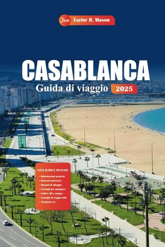 Casablanca Guida Di Viaggio 2025: Esplora le principali attrazioni della vivace città del Marocco, i luoghi da visitare assolutamente, le cose da fare e i suggerimenti per pianificare il tuo viaggio Casablanca Guida Di Viaggio 2025: Esplora le principali attrazioni della vivace città del Marocco, i luoghi da visitare assolutamente, le cose da fare e i suggerimenti per pianificare il tuo viaggio von Independently published